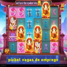 pixbet vagas de emprego